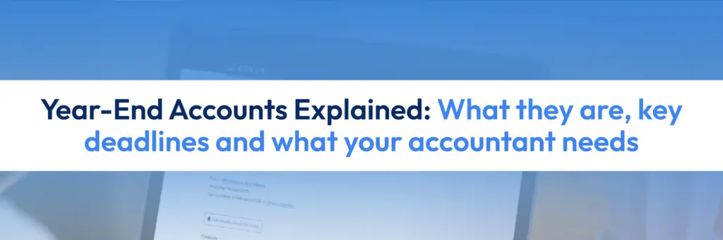 Year-end accounts explained: key deadlines and accountant requirements